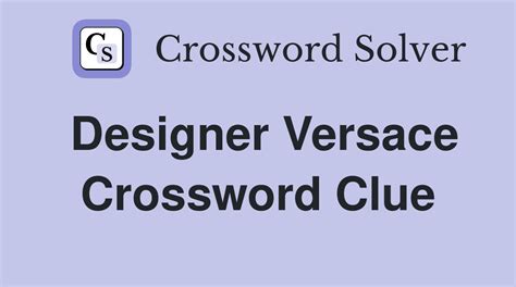 designer versace Crossword Clue 